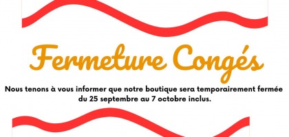 FERMETURE DU 25 SEPTEMBRE AU 7 OCTOBRE